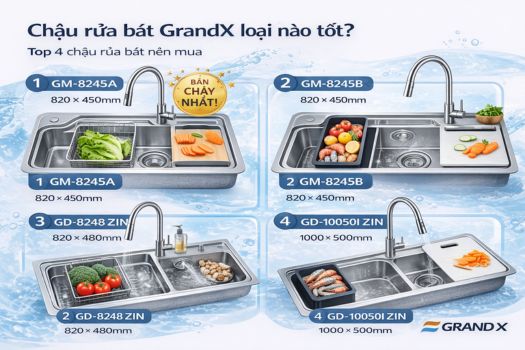 Chậu rửa bát GrandX loại nào tốt? Top 4 chậu rửa bát nên mua