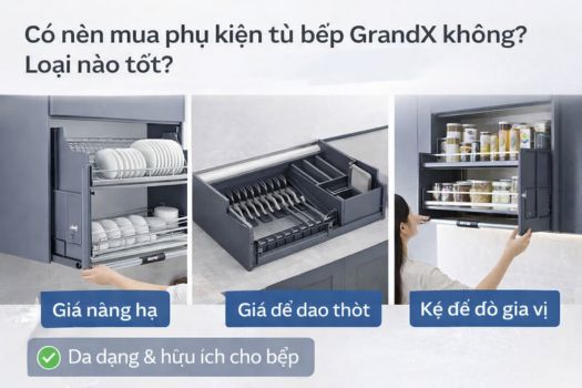 Có nên mua phụ kiện tủ bếp GrandX không_ Loại nào tốt